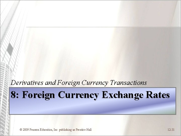 Derivatives and Foreign Currency Transactions 8: Foreign Currency Exchange Rates © 2009 Pearson Education,