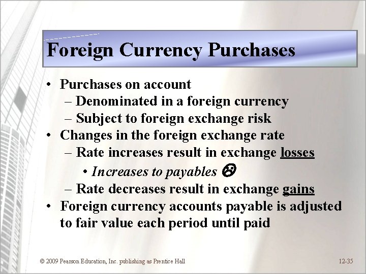 Foreign Currency Purchases • Purchases on account – Denominated in a foreign currency –