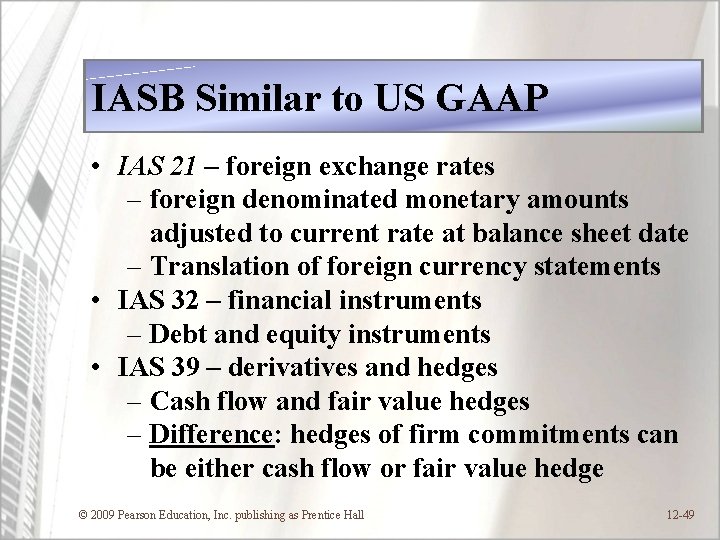 IASB Similar to US GAAP • IAS 21 – foreign exchange rates – foreign