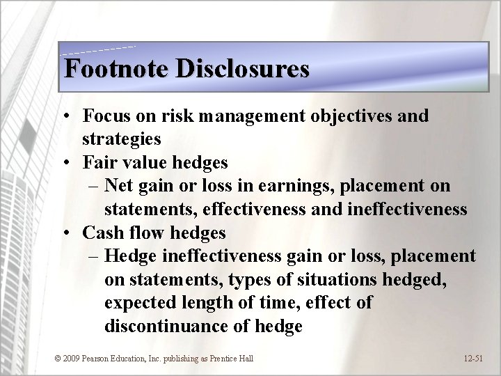 Footnote Disclosures • Focus on risk management objectives and strategies • Fair value hedges