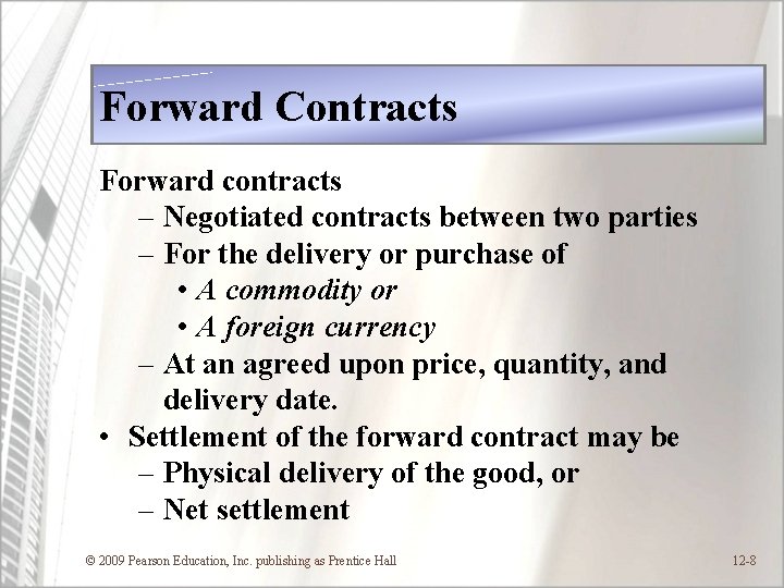 Forward Contracts Forward contracts – Negotiated contracts between two parties – For the delivery