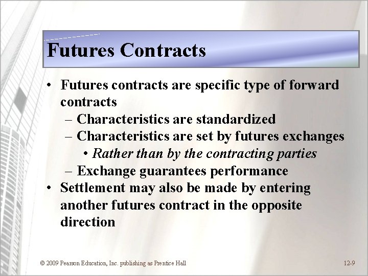Futures Contracts • Futures contracts are specific type of forward contracts – Characteristics are