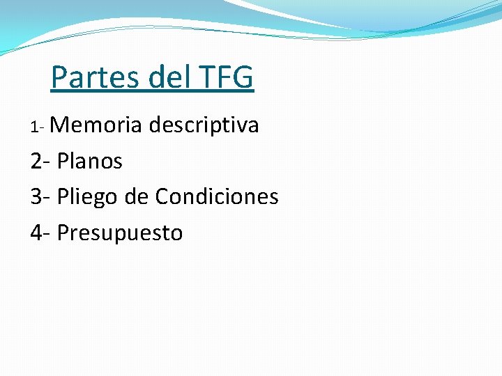 Partes del TFG 1 - Memoria descriptiva 2 - Planos 3 - Pliego de