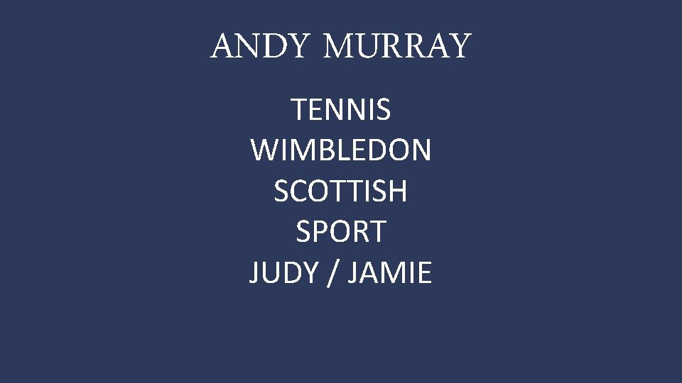 ANDY MURRAY TENNIS WIMBLEDON SCOTTISH SPORT JUDY / JAMIE 