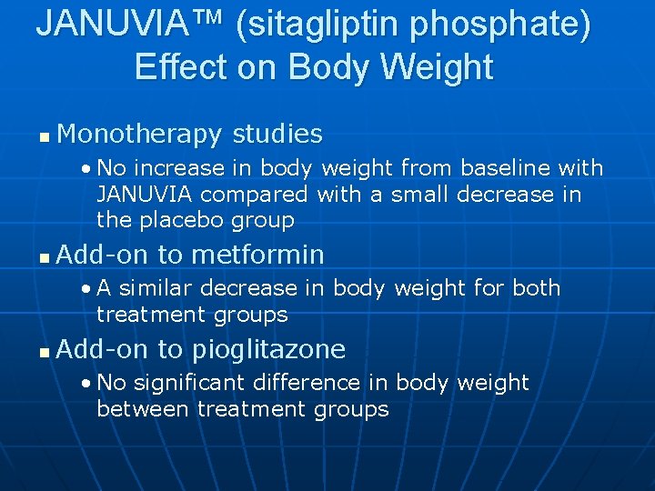 JANUVIA™ (sitagliptin phosphate) Effect on Body Weight n Monotherapy studies • No increase in