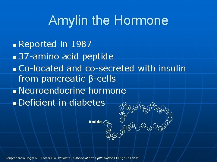 Amylin the Hormone Reported in 1987 n 37 -amino acid peptide n Co-located and