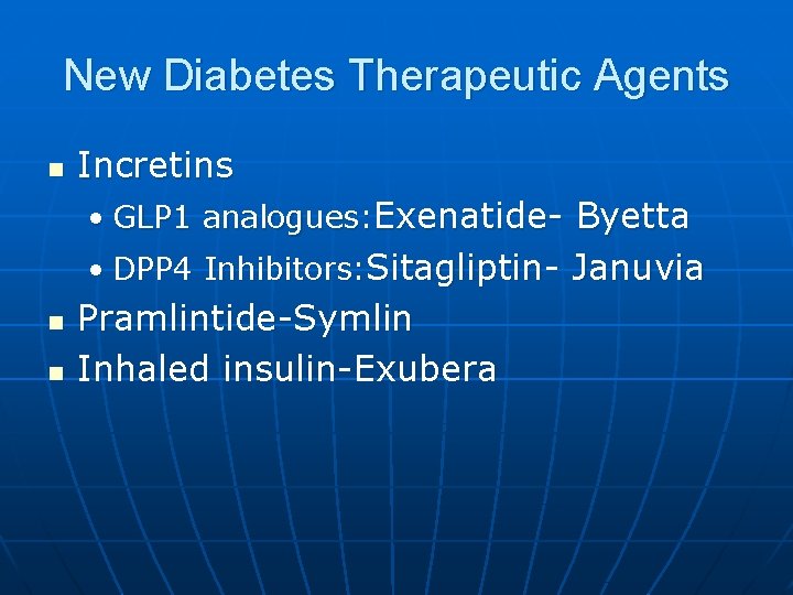 New Diabetes Therapeutic Agents n Incretins • GLP 1 analogues: Exenatide- Byetta • DPP