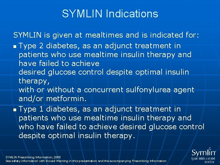 SYMLIN Indications SYMLIN is given at mealtimes and is indicated for: n Type 2