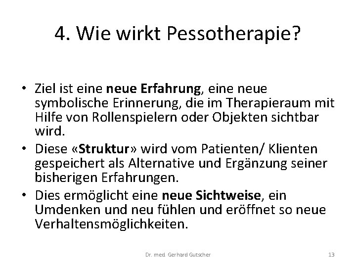 4. Wie wirkt Pessotherapie? • Ziel ist eine neue Erfahrung, eine neue symbolische Erinnerung,