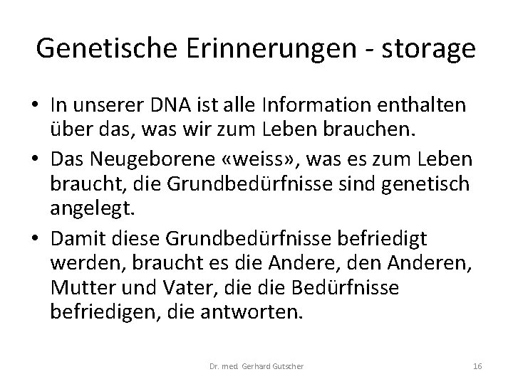 Genetische Erinnerungen - storage • In unserer DNA ist alle Information enthalten über das,