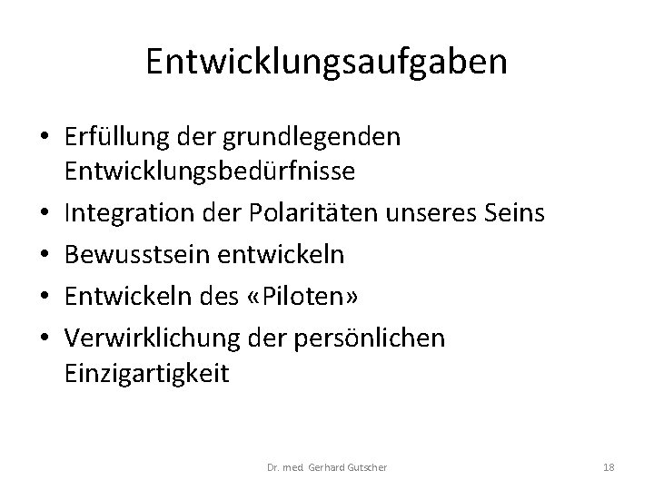Entwicklungsaufgaben • Erfüllung der grundlegenden Entwicklungsbedürfnisse • Integration der Polaritäten unseres Seins • Bewusstsein