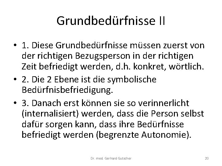 Grundbedürfnisse II • 1. Diese Grundbedürfnisse müssen zuerst von der richtigen Bezugsperson in der