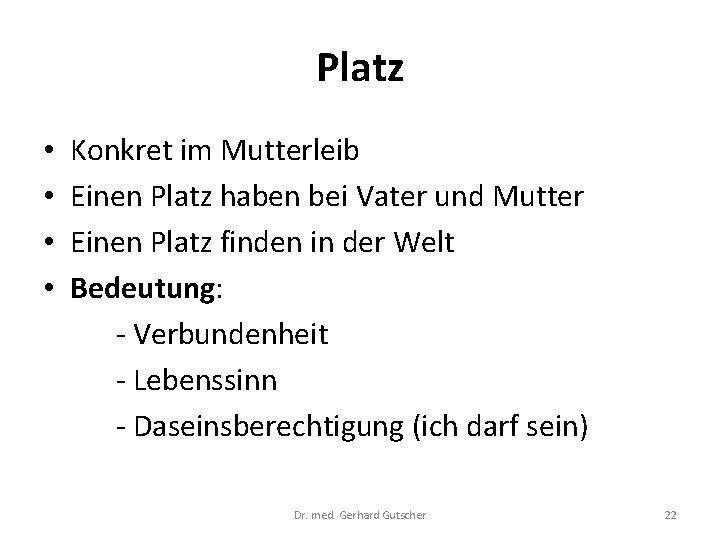 Platz • • Konkret im Mutterleib Einen Platz haben bei Vater und Mutter Einen