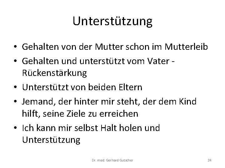 Unterstützung • Gehalten von der Mutter schon im Mutterleib • Gehalten und unterstützt vom