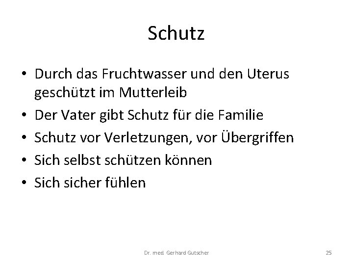 Schutz • Durch das Fruchtwasser und den Uterus geschützt im Mutterleib • Der Vater