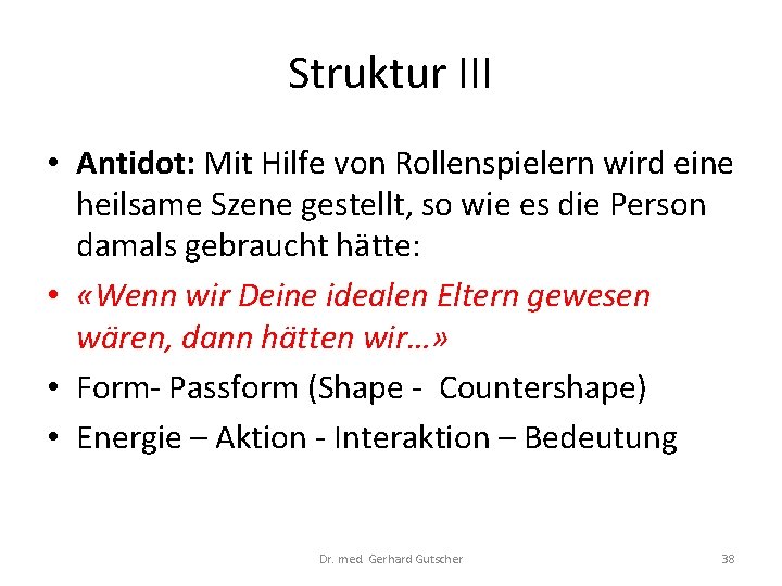 Struktur III • Antidot: Mit Hilfe von Rollenspielern wird eine heilsame Szene gestellt, so