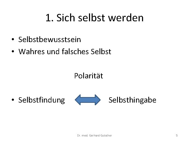 1. Sich selbst werden • Selbstbewusstsein • Wahres und falsches Selbst Polarität • Selbstfindung