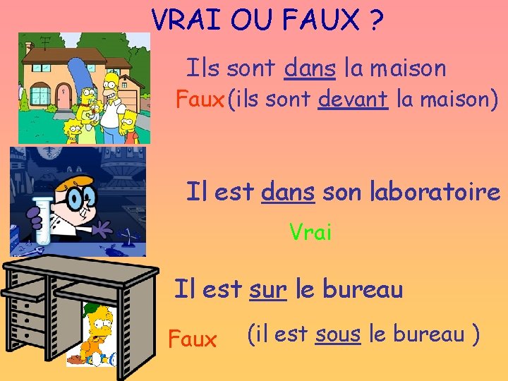 VRAI OU FAUX ? Ils sont dans la maison Faux (ils sont devant la