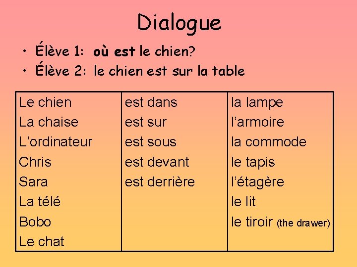 Dialogue • Élève 1: où est le chien? • Élève 2: le chien est