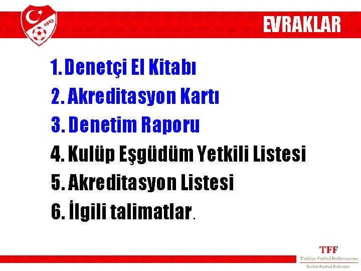 EVRAKLAR 1. Denetçi El Kitabı 2. Akreditasyon Kartı 3. Denetim Raporu 4. Kulüp Eşgüdüm