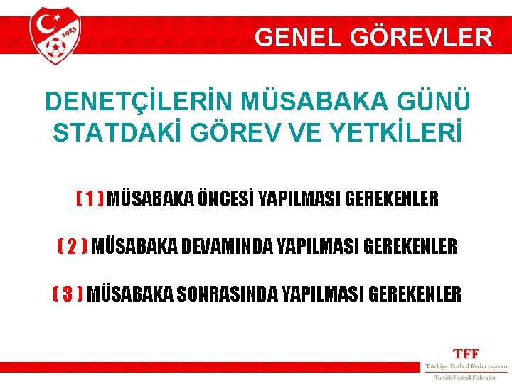 GENEL GÖREVLER DENETÇİLERİN MÜSABAKA GÜNÜ STATDAKİ GÖREV VE YETKİLERİ ( 1 ) MÜSABAKA ÖNCESİ
