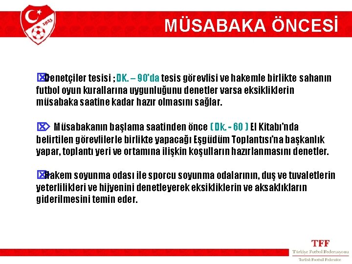 MÜSABAKA ÖNCESİ Ö Denetçiler tesisi ; DK. – 90’da tesis görevlisi ve hakemle birlikte