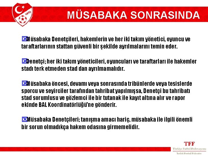 MÜSABAKA SONRASINDA Ö Müsabaka Denetçileri, hakemlerin ve her iki takım yönetici, oyuncu ve taraftarlarının
