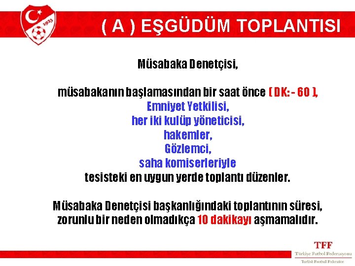 ( A ) EŞGÜDÜM TOPLANTISI Müsabaka Denetçisi, müsabakanın başlamasından bir saat önce ( DK: