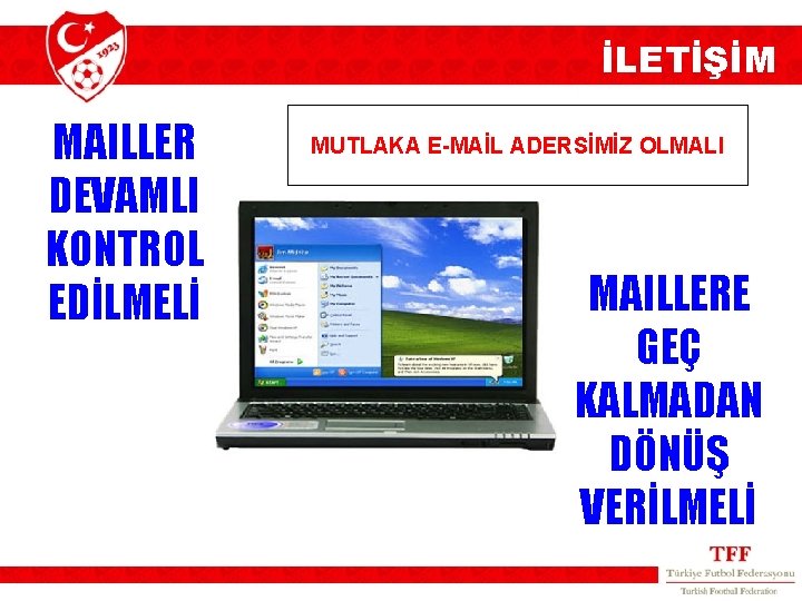 İLETİŞİM MAILLER DEVAMLI KONTROL EDİLMELİ MUTLAKA E-MAİL ADERSİMİZ OLMALI MAILLERE GEÇ KALMADAN DÖNÜŞ VERİLMELİ