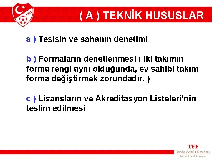 ( A ) TEKNİK HUSUSLAR a ) Tesisin ve sahanın denetimi b ) Formaların