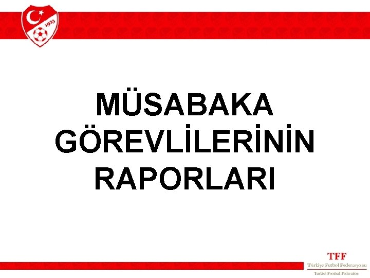 MÜSABAKA GÖREVLİLERİNİN RAPORLARI 