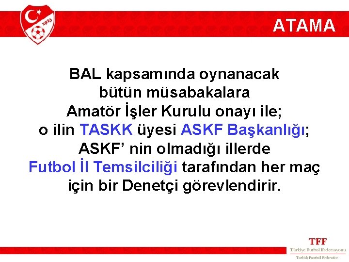 ATAMA BAL kapsamında oynanacak bütün müsabakalara Amatör İşler Kurulu onayı ile; o ilin TASKK