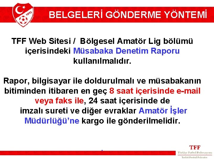 BELGELERİ GÖNDERME YÖNTEMİ TFF Web Sitesi / Bölgesel Amatör Lig bölümü içerisindeki Müsabaka Denetim