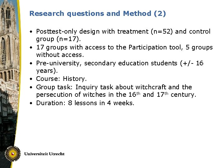 Research questions and Method (2) • Posttest-only design with treatment (n=52) and control group