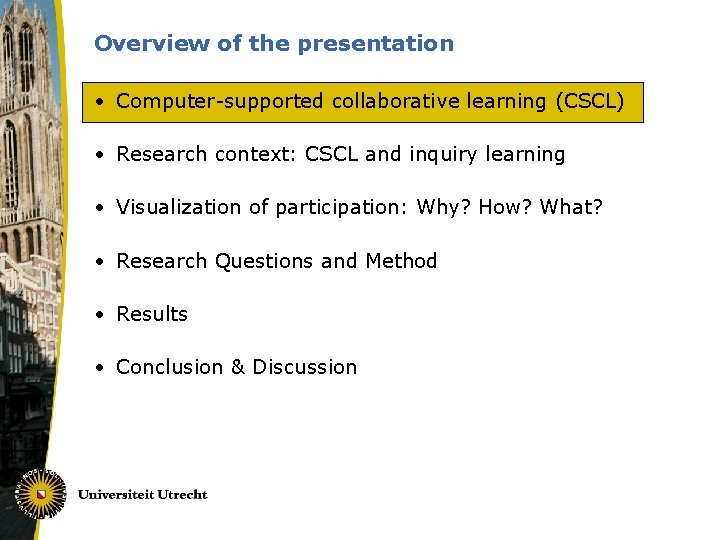 Overview of the presentation • Computer-supported collaborative learning (CSCL) • Research context: CSCL and