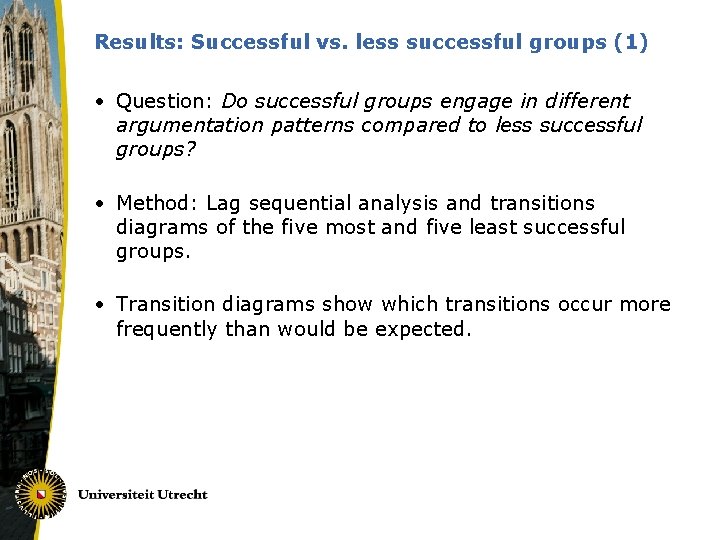 Results: Successful vs. less successful groups (1) • Question: Do successful groups engage in