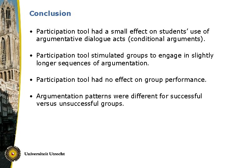 Conclusion • Participation tool had a small effect on students’ use of argumentative dialogue