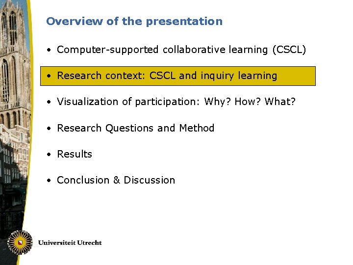 Overview of the presentation • Computer-supported collaborative learning (CSCL) • Research context: CSCL and