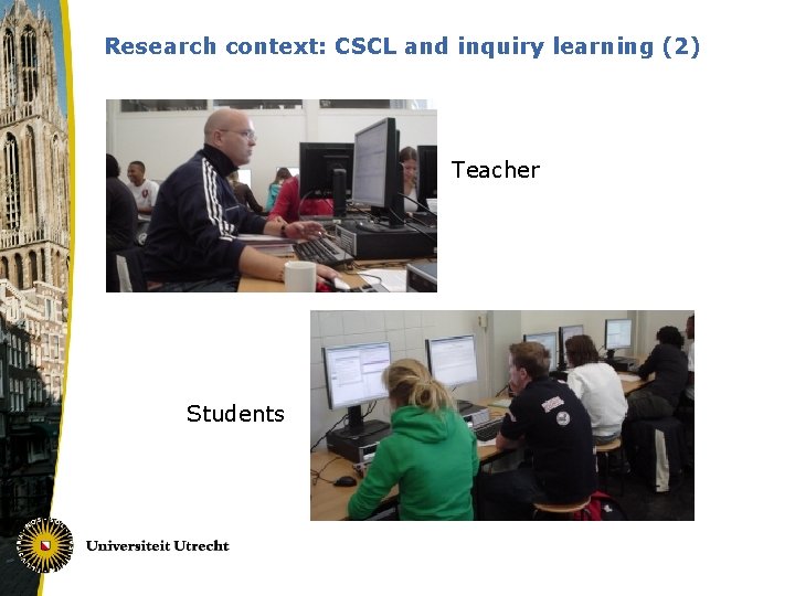 Research context: CSCL and inquiry learning (2) Teacher Students 