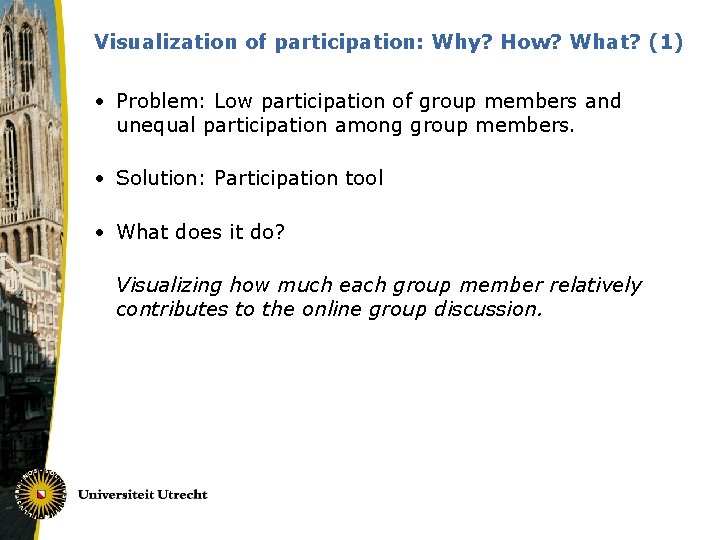 Visualization of participation: Why? How? What? (1) • Problem: Low participation of group members