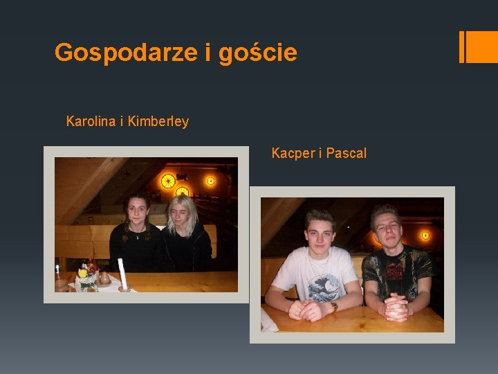 Gospodarze i goście Karolina i Kimberley Kacper i Pascal 