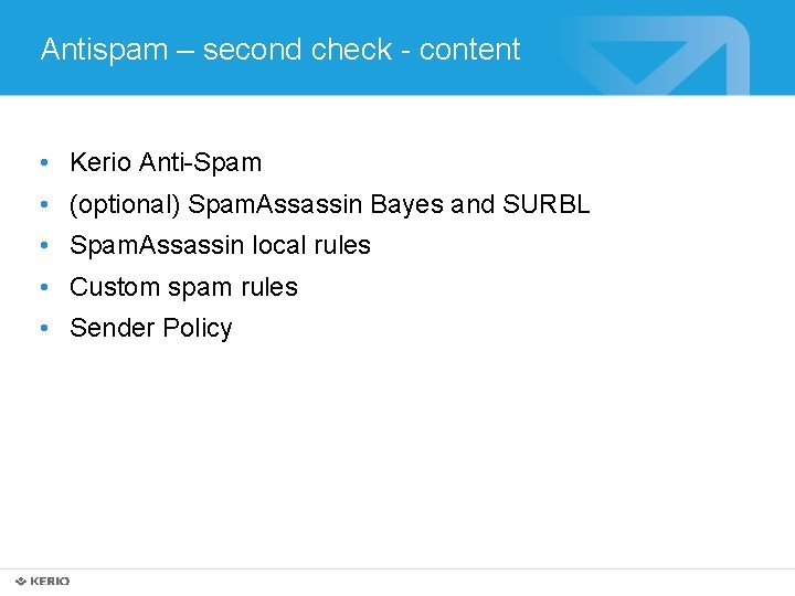 Antispam – second check - content • Kerio Anti-Spam • (optional) Spam. Assassin Bayes