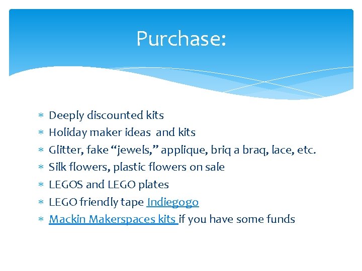 Purchase: Deeply discounted kits Holiday maker ideas and kits Glitter, fake “jewels, ” applique,