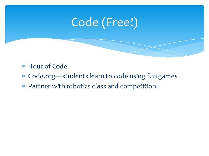 Code (Free!) Hour of Code. org—students learn to code using fun games Partner with