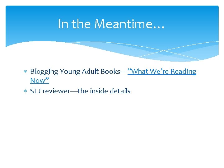 In the Meantime… Blogging Young Adult Books—”What We’re Reading Now” SLJ reviewer—the inside details