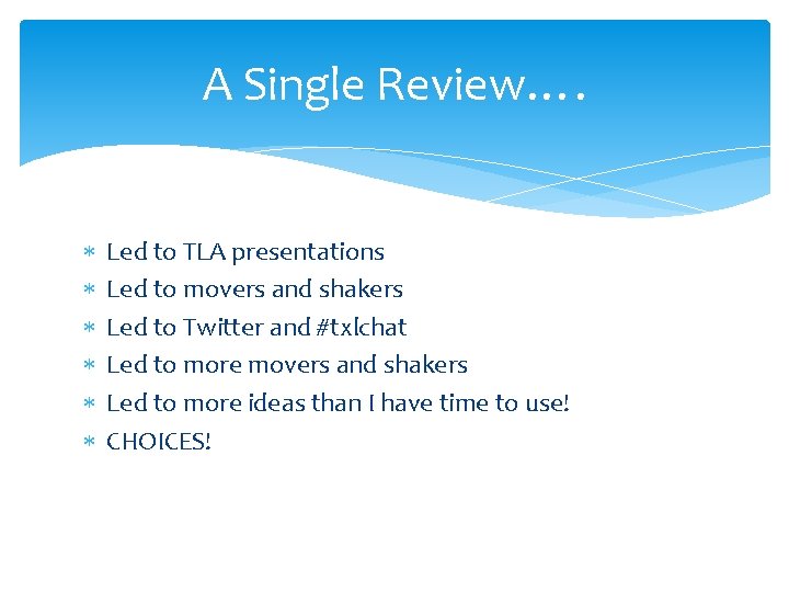 A Single Review…. Led to TLA presentations Led to movers and shakers Led to