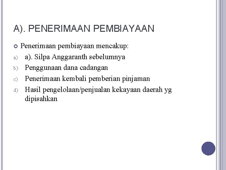 A). PENERIMAAN PEMBIAYAAN Penerimaan pembiayaan mencakup: a) a). Silpa Anggaranth sebelumnya b) Penggunaan dana