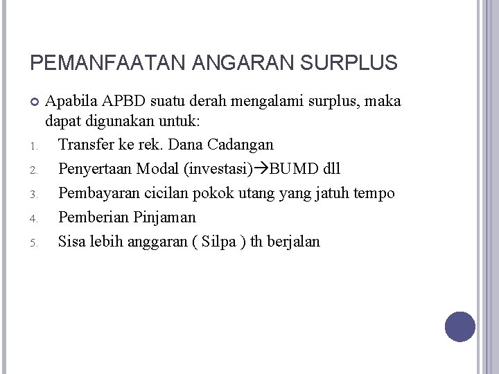 PEMANFAATAN ANGARAN SURPLUS 1. 2. 3. 4. 5. Apabila APBD suatu derah mengalami surplus,