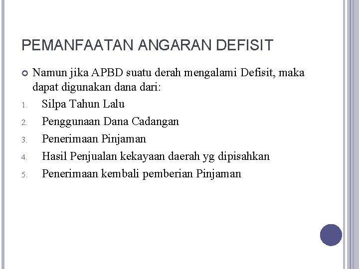 PEMANFAATAN ANGARAN DEFISIT 1. 2. 3. 4. 5. Namun jika APBD suatu derah mengalami