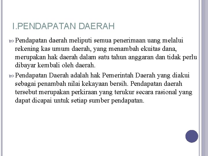 I. PENDAPATAN DAERAH Pendapatan daerah meliputi semua penerimaan uang melalui rekening kas umum daerah,